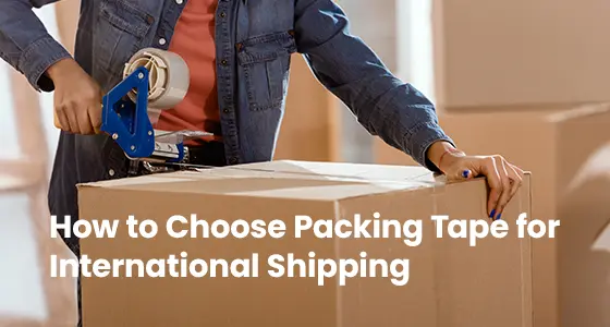 How to Choose Packing Tape for International Shipping.webp